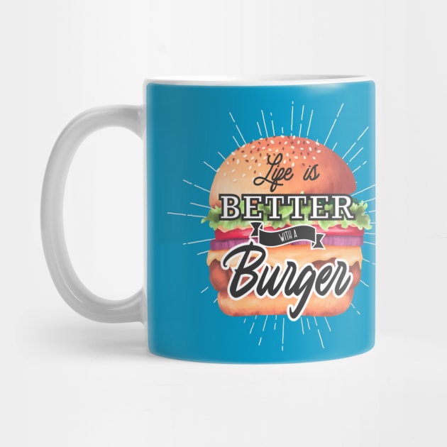 Life Is Better With A Burger by Mako Design 